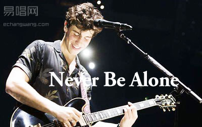 Never Be Alone Shawn Mendes 吉他谱 易唱网